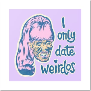 I only date weirdos Posters and Art
